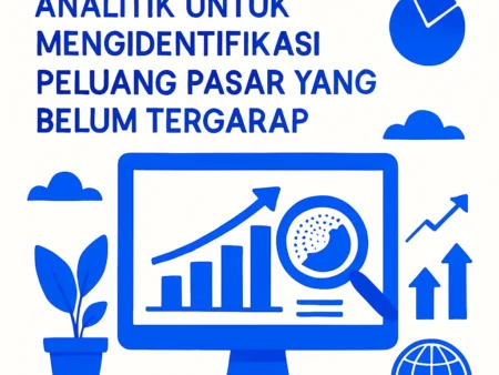 Menggunakan Data Analitik untuk Mengidentifikasi Peluang Pasar yang Belum Tergarap
