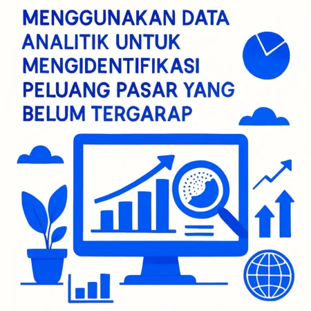 Menggunakan Data Analitik untuk Mengidentifikasi Peluang Pasar yang Belum Tergarap